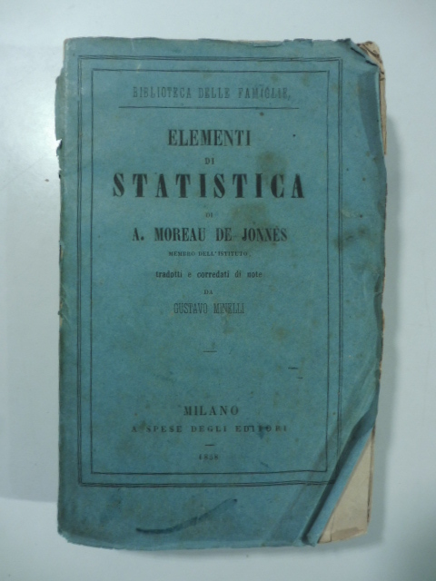 Elementi di statistica di A. Moreau De Jonnés membro dell'istitituto tradotti e corredati di note da Gustavo Minelli